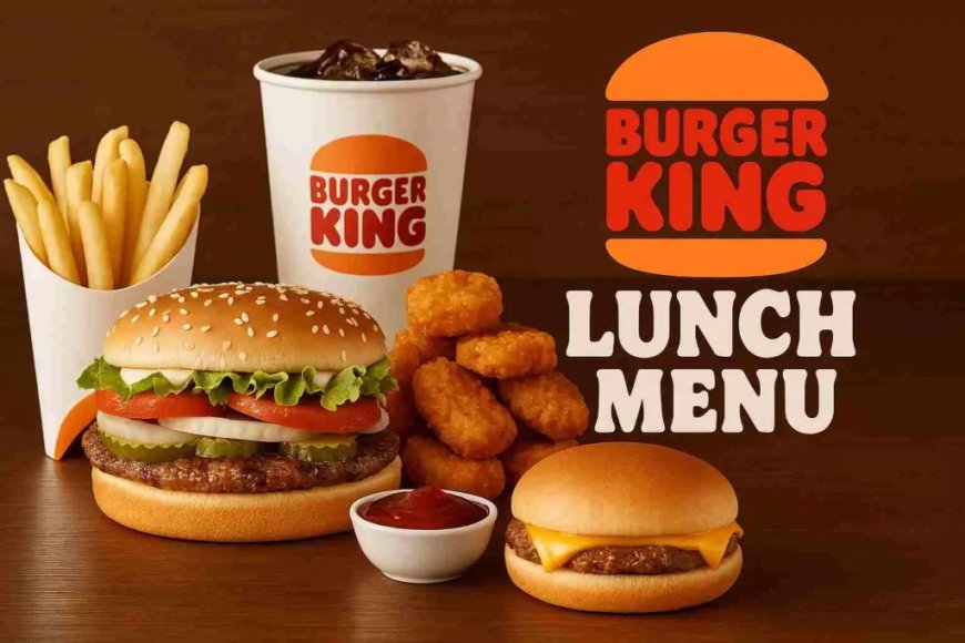 Burger King Lunch Menu 2026: Best Deals, Prices and Combos